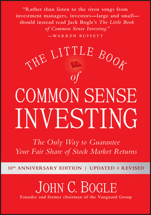 "The Little Book of Common Sense Investing: The Only Way to Guarantee Your Fair Share of Stock Market Returns"